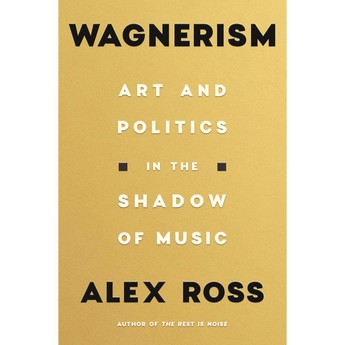 Wagnerism: Art and Politics in the Shadow of Music (Hardcover)