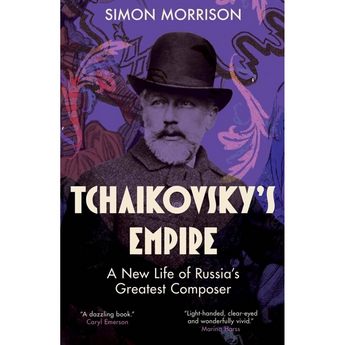 Tchaikovsky’s Empire: A New Life of Russia’s Greatest Composer (Hardcover)