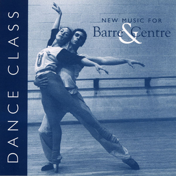 Dance Class I – New Music for Barre & Centre (CD)