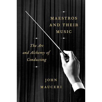  Maestros And Their Music : The Art And Alchemy Of Conducting